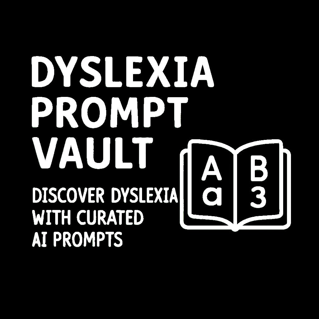 DYSLEXIA: PROMPT VAULT
