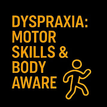DYSPRAXIA: MOTOR SKILLS
