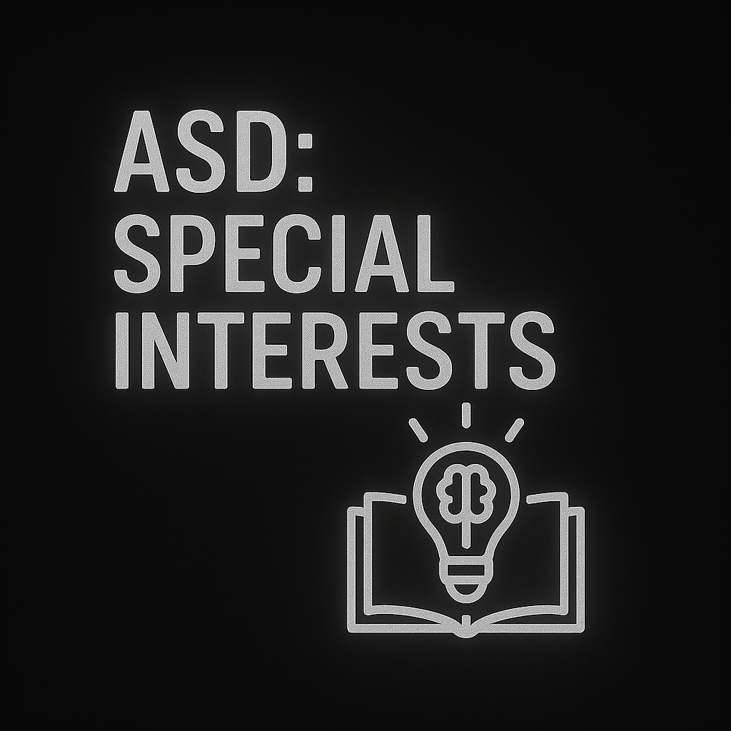 ASD: SPECIAL INTERESTS