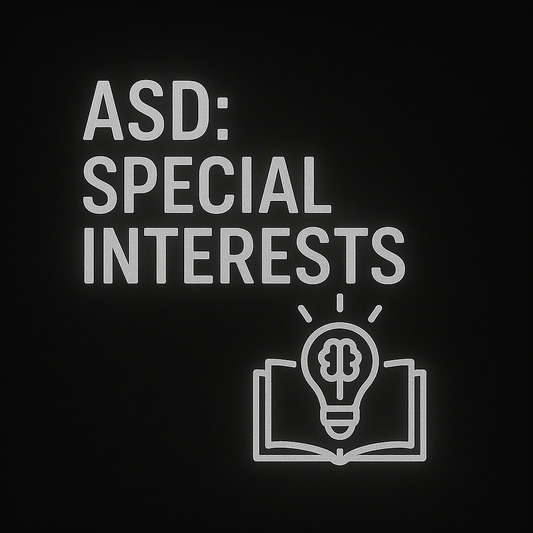 ASD: SPECIAL INTERESTS